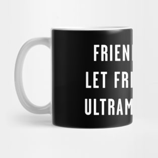 Friends Don't Let Friends Run Ultramarathons Mug